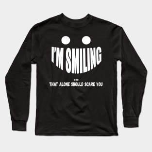 I'm Smiling That Alone Should Scare You Long Sleeve T-Shirt